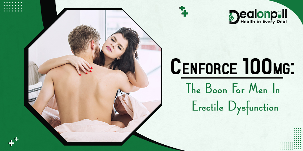 Cenforce 100mg The Boon For Men In Erectile Dysfunction