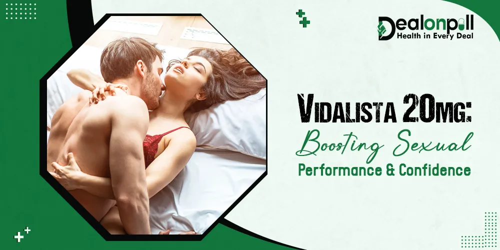 Vidalista 20mg Boosting Sexual Performance & Confidence