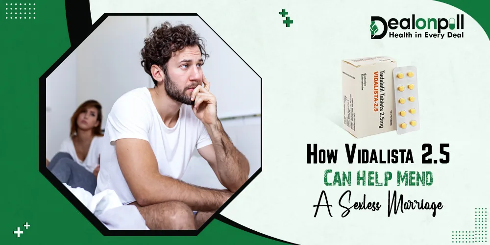 How Vidalista 2.5 Mg Can Help Mend A Sexless Marriage