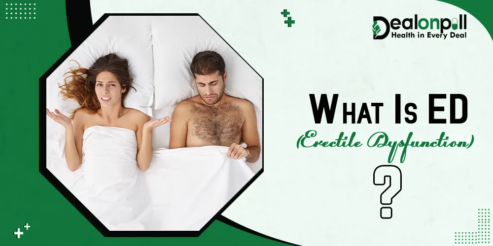 What Is ED (Erectile Dysfunction)