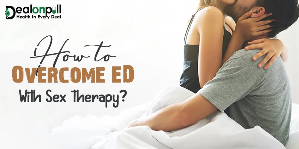How to Overcome ED with Sex Therapy