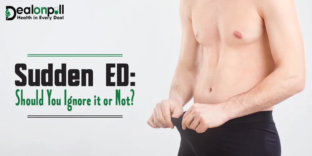 Sudden ED Should You Ignore it or Not
