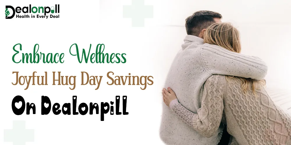 Embrace Wellness Joyful Happy Hug Day Savings on Dealonpill