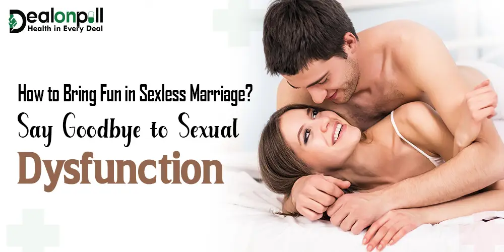 How to Bring Fun in Sexless Marriage Say Goodbye to Sexual Dysfunction